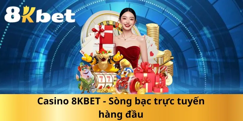 casino-8kbet-song-bac-truc-tuyen-hang-dau